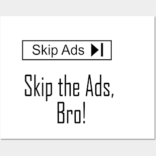 Skip the Ads, Bro! Posters and Art